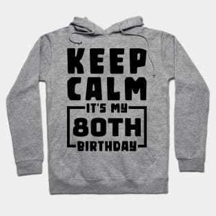 Keep calm, it's my 80th birthday Hoodie